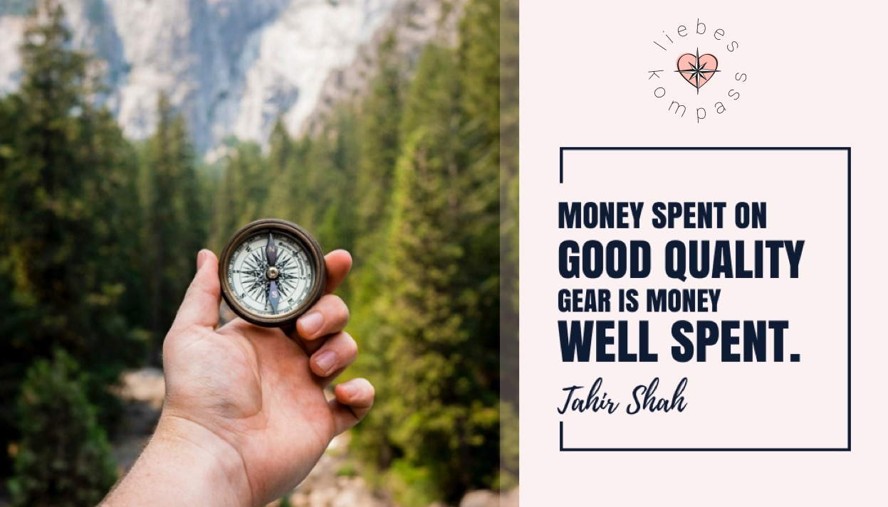 Money spent on good quality gear is money well spent. (Tahir Shah) Liebeskompass Beziehungskrise überwinden